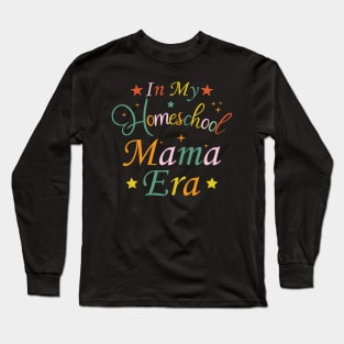 In My Homeschool Mama Era Funny Mom Teacher Long Sleeve T-Shirt